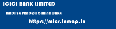 ICICI BANK LIMITED  MADHYA PRADESH CHHINDWARA    micr code